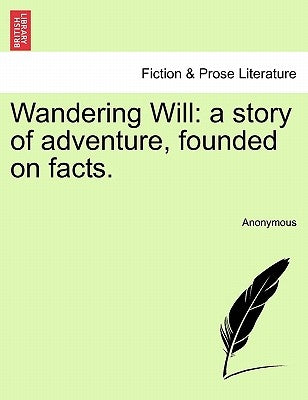 Wandering Will: A Story of Adventure, Founded on Facts. by Anonymous
