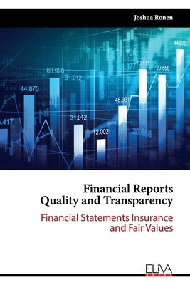 Financial Reports Quality and Transparency: Financial Statements Insurance and Fair values by Ronen, Joshua