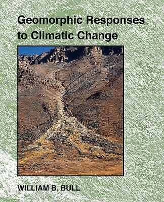 Geomorphic Responses to Climatic Change by Bull, William B.