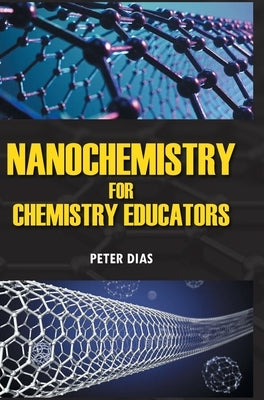 Nanochemistry for Chemistry Educators by Dias, Peter