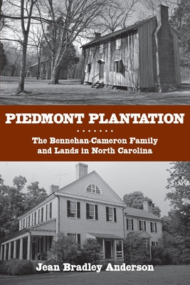 Piedmont Plantation: The Bennehan-Cameron Family and Lands in North Carolina by Anderson, Jean Bradley