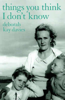 Things You Think I Don't Know by Davies, Deborah Kay