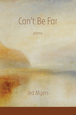 Can't Be Far by Myers, Jed