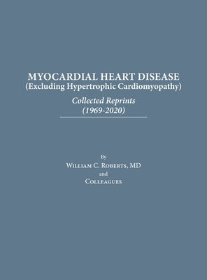 Myocardial Heart Disease: Collected Reprints by Roberts, William C.