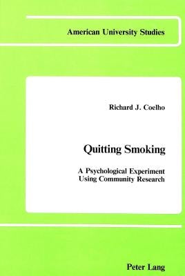 Quitting Smoking: A Psychological Experiment Using Community Research by Coelho, Richard J.