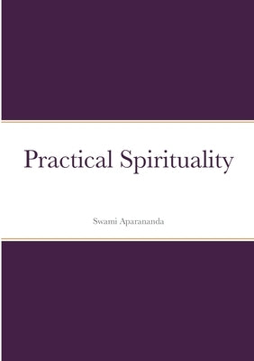 Practical Spirituality by Aparananda, Swami