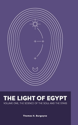 The Light of Egypt: Volume One, the Science of the Soul and the Stars by Burgoyne, Thomas