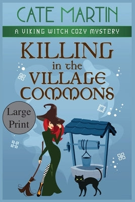 Killing in the Village Commons: A Viking Witch Cozy Mystery by Martin, Cate