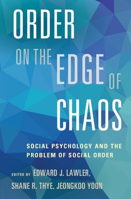 Order on the Edge of Chaos: Social Psychology and the Problem of Social Order by Lawler, Edward J.