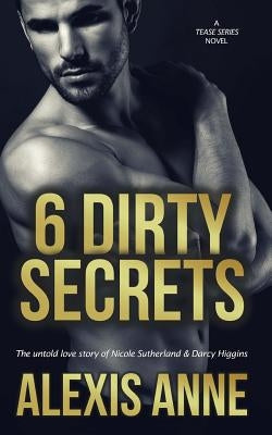 6 Dirty Secrets by Anne, Alexis
