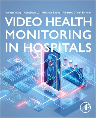 Video Health Monitoring in Hospitals by Wang, Wenjin