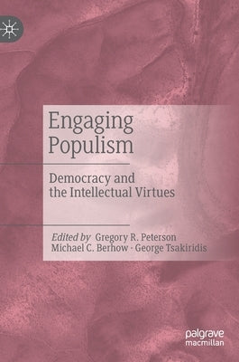 Engaging Populism: Democracy and the Intellectual Virtues by Peterson, Gregory R.