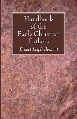 Handbook of the Early Christian Fathers by Leigh-Bennett, Ernest