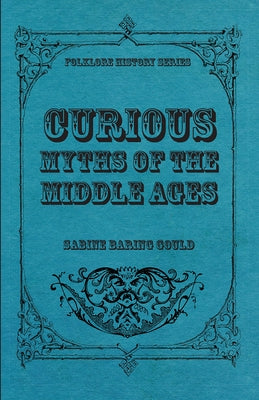 Curious Myths of the Middle Ages by Baring-Gould, Sabine