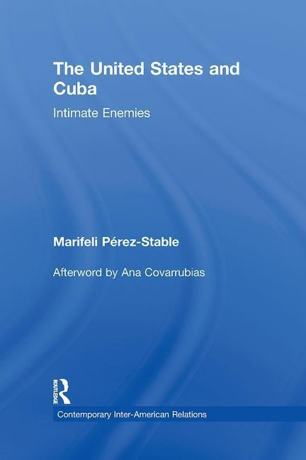 The United States and Cuba: Intimate Enemies by Pérez-Stable, Marifeli