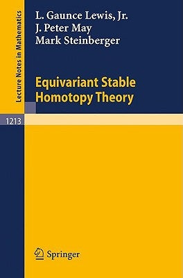Equivariant Stable Homotopy Theory by Lewis, L. Gaunce Jr.