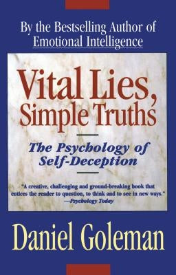 Vital Lies, Simple Truths: The Psychology of Self Deception by Goleman, Daniel