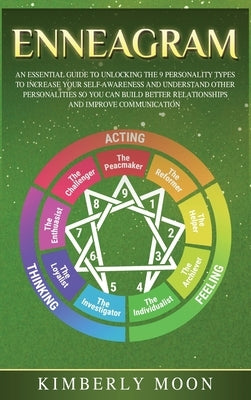 Enneagram: An Essential Guide to Unlocking the 9 Personality Types to Increase Your Self-Awareness and Understand Other Personali by Moon, Kimberly