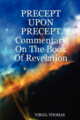 Precept Upon Precept Commentary on the Book of Revelation by Thomas, Virgil