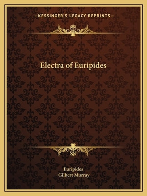 Electra of Euripides by Euripides