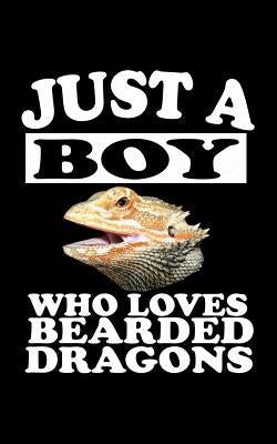 Just A Boy Who Loves Bearded Dragons: Animal Nature Collection by Marcus, Marko