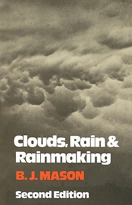 Clouds, Rain and Rainmaking by Mason, B. J.