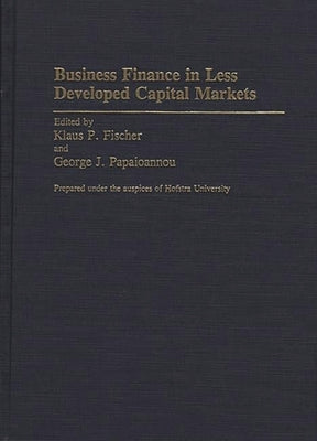 Business Finance in Less Developed Capital Markets by Fischer, Klaus P.