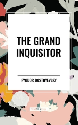 The Grand Inquisitor by Dostoyevsky, Fyodor