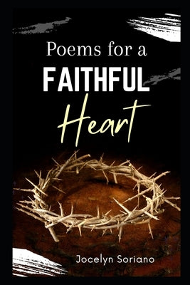 Poems For a Faithful Heart: Christian Poetry on God's Love by Soriano, Jocelyn