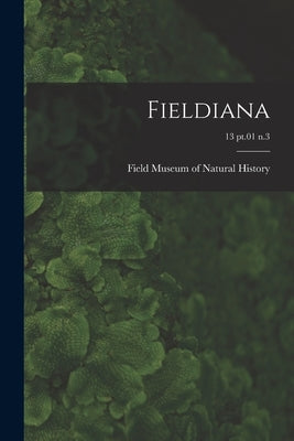 Fieldiana; 13 pt.01 n.3 by Field Museum of Natural History