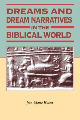 Dreams and Dream Narratives in the Biblical World by Husser, Jean-Marie