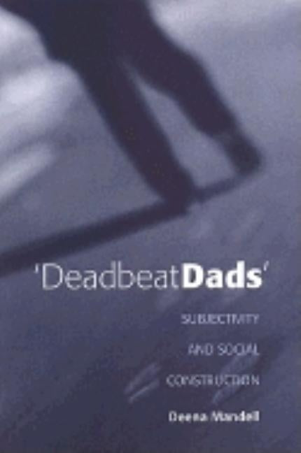 Deadbeat Dads: Subjectivity and Social Construction by Mandell, Deena