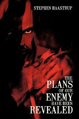 The Plans Of Our Enemy Have Been Revealed by Stephen Haastrup