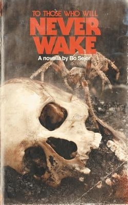 To Those Who Will Never Wake by Sejer, Bo