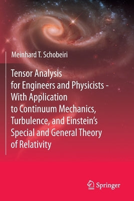 Tensor Analysis for Engineers and Physicists - With Application to Continuum Mechanics, Turbulence, and Einstein's Special and General Theory of Relat by Schobeiri, Meinhard T.