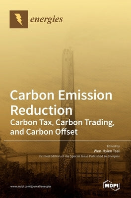 Carbon Emission Reduction: Carbon Tax, Carbon Trading, and Carbon Offset by Tsai, Wen-Hsien