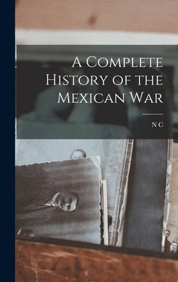 A Complete History of the Mexican War by Brooks, N. C. 1809-1898