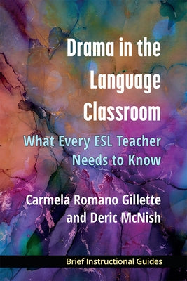 Drama in the Language Classroom: What Every ESL Teacher Needs to Know by Romano Gillette, Carmela