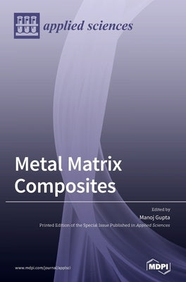 Metal Matrix Composites by Gupta, Manoj