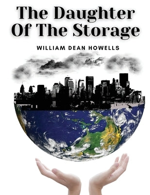 The Daughter Of The Storage by William Dean Howells