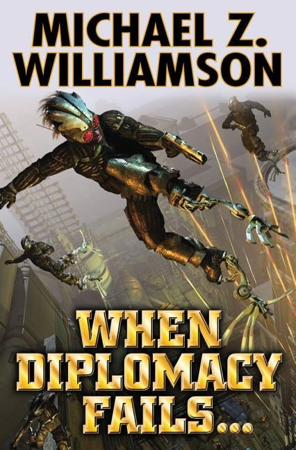 When Diplomacy Fails . . . by Williamson, Michael Z.