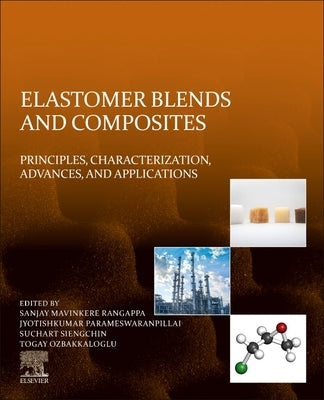 Elastomer Blends and Composites: Principles, Characterization, Advances, and Applications by Rangappa, Sanjay Mavinkere