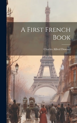 A First French Book by Downer, Charles Alfred