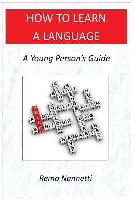 How To Learn A Language - A Young Person's Guide by Nannetti, Remo