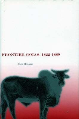Frontier Goiás, 1822-1889 by McCreery, David