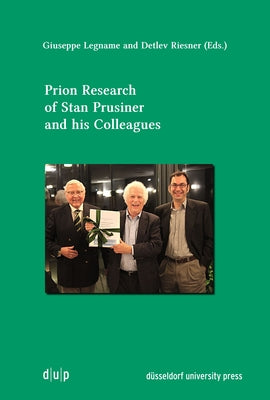 Prion Research of Stan Prusiner and His Colleagues by Legname, Giuseppe