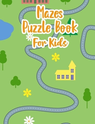 Mazes Puzzle Book For Kids: My Maze Book - Maze Puzzle Book For Kids Age 8-12 Years - Maze Puzzle Book - Maze Game Book For Kids 8-12 Years Old - by Chow, P.