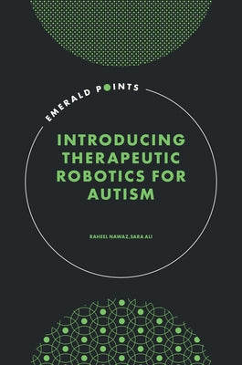 Introducing Therapeutic Robotics for Autism by Nawaz, Raheel