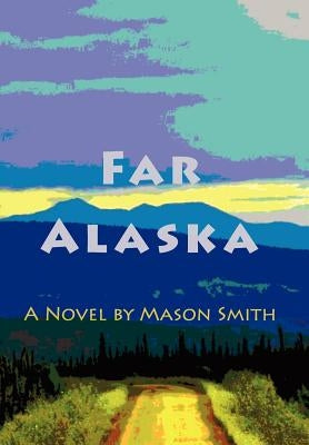 Far Alaska by Smith, Mason