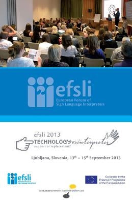 Technology versus Interpreter - Support or Replacement?: Conference Proceedings 2013 by Efsli